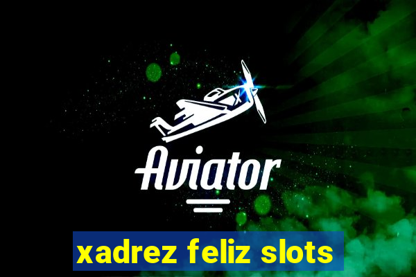 xadrez feliz slots